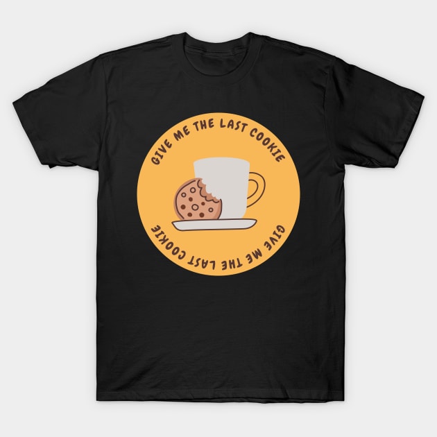 Give me the last cookie T-Shirt by Africanism